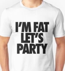 I'm Fat Let's Party Unisex T-Shirt