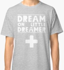 Dream on Little Dreamer Classic T-Shirt