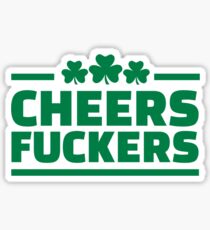 Cheers fuckers irish shamrock Sticker