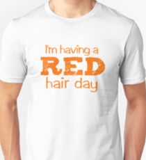 I'm having a RED hair day Unisex T-Shirt
