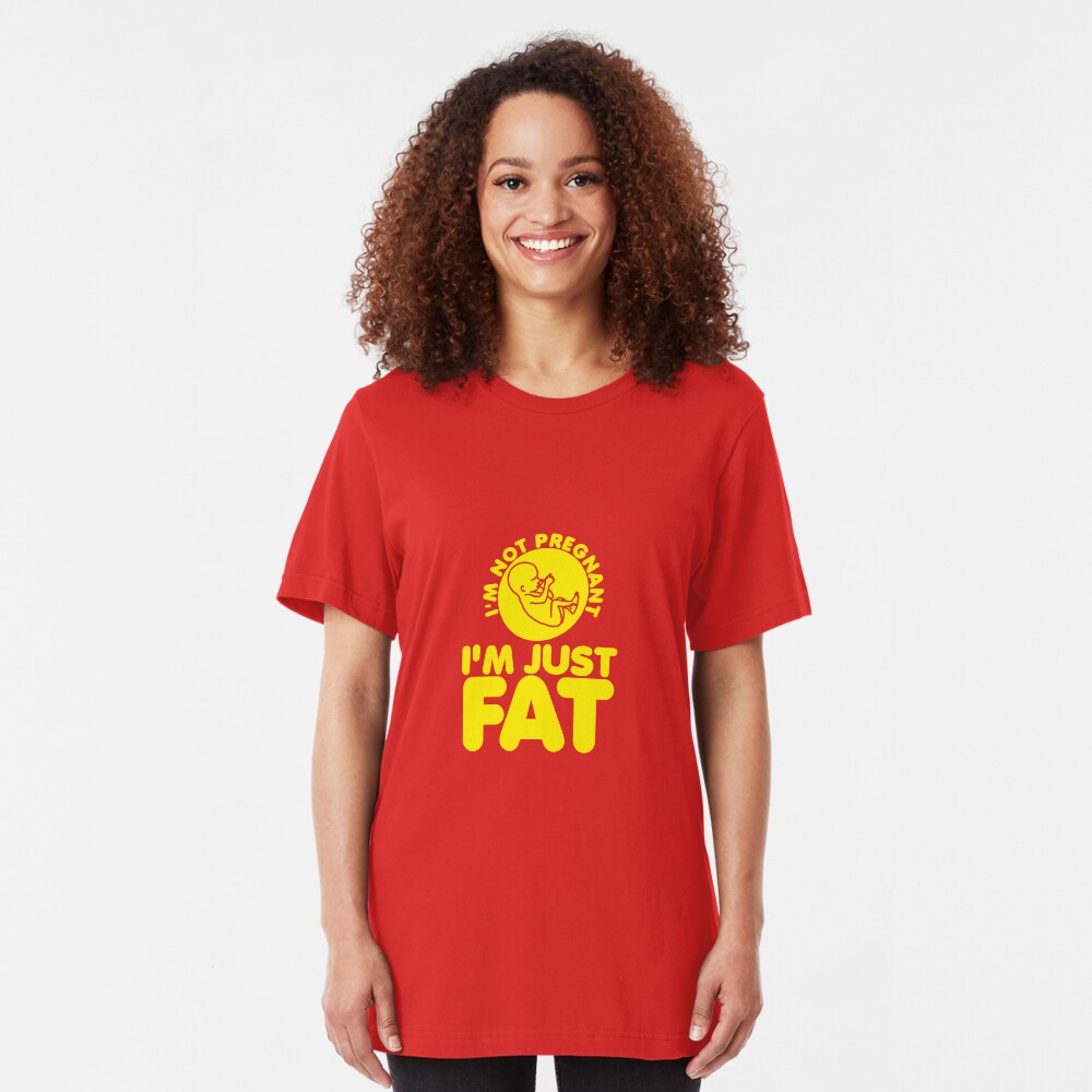 I'm Not Pregnant, I'm Just Fat Slim Fit T-Shirt