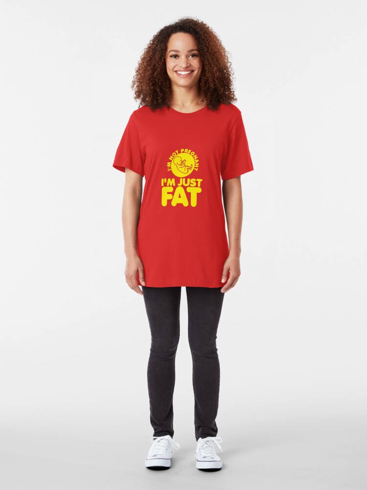 Alternate view of I'm Not Pregnant, I'm Just Fat Slim Fit T-Shirt