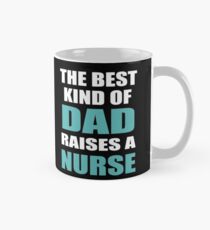 THE BEST KIND OF DAD RAISES A NURSE Mug