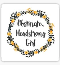 Obstinate, Headstrong Girl! Sticker