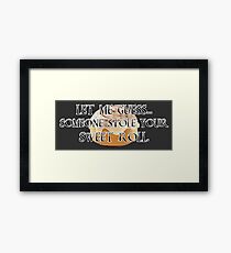Someone Stole Your Sweet Roll Framed Print