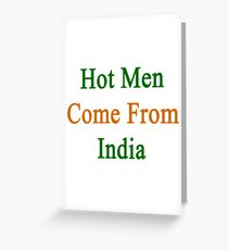 Hot Men Come From India Greeting Card