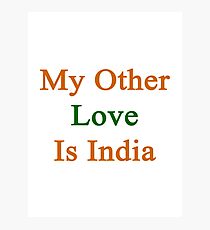 My Other Love Is India Photographic Print
