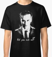 "Did you miss me?" Classic T-Shirt