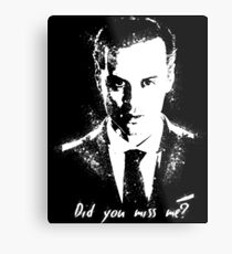 "Did you miss me?" Metal Print