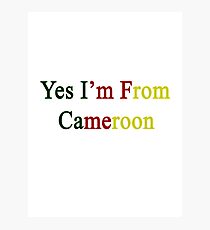 Yes I'm From Cameroon Photographic Print