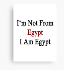 I'm Not From Egypt I Am Egypt Canvas Print