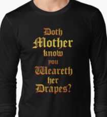 Doth Mother Know.. You Weareth Her Drapes? Long Sleeve T-Shirt