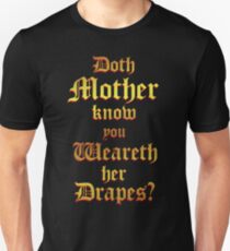Doth Mother Know.. You Weareth Her Drapes? Unisex T-Shirt