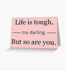 Life is tough Greeting Card