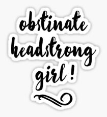 Obstinate, Headstrong Girl! - Jane Austen Sticker