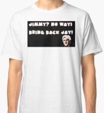 Jimmy?No Way!Bring Back Jay! Classic T-Shirt