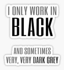 I Only Work in Black Sticker