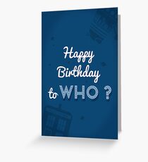 Happy Birthday to who ? Greeting Card