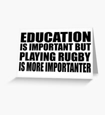 Education Is Important But Rugby Is More Importanter Greeting Card