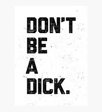 Don't Be A Dick Fotodruck