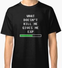 What doesn't kill me, gives me exp (white) Classic T-Shirt