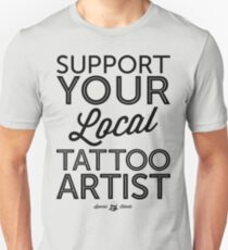 Support Your Local Tattoo Artist (Black Print) Unisex T-Shirt
