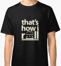 How I Roll Early Bay Cream Classic T-Shirt