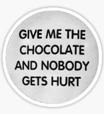 Give me the chocolate and nobody gets hurt Sticker