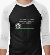 Did You See That Ludicrous Display Last Night? Men's Baseball ¾ T-Shirt