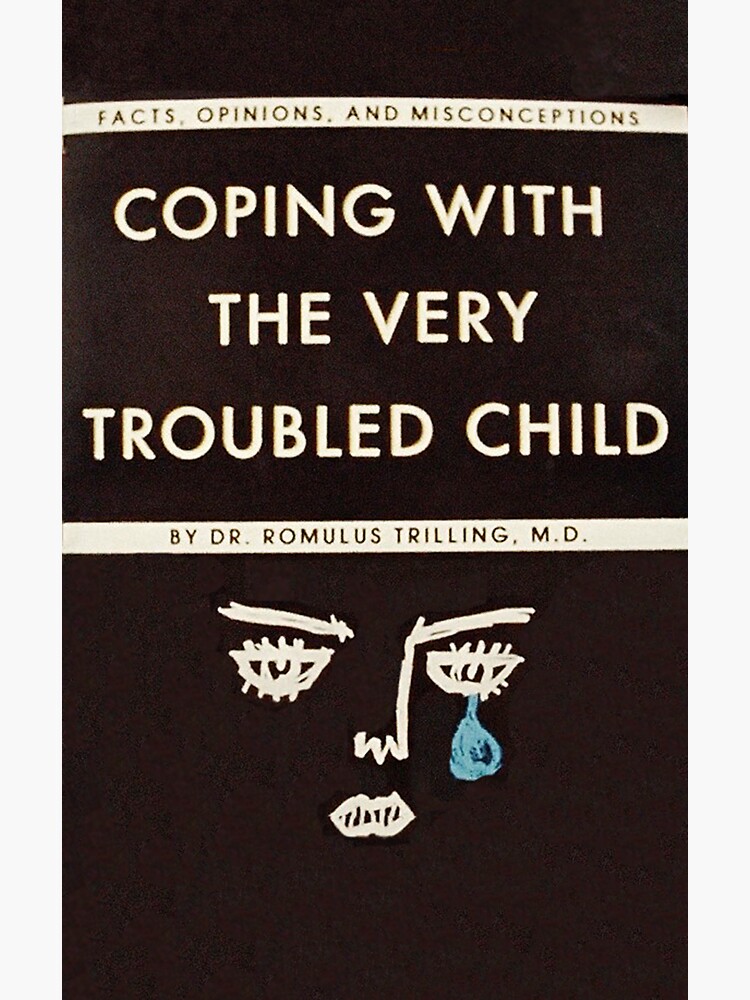 Coping with the Very Troubled Child by whatarefrogs