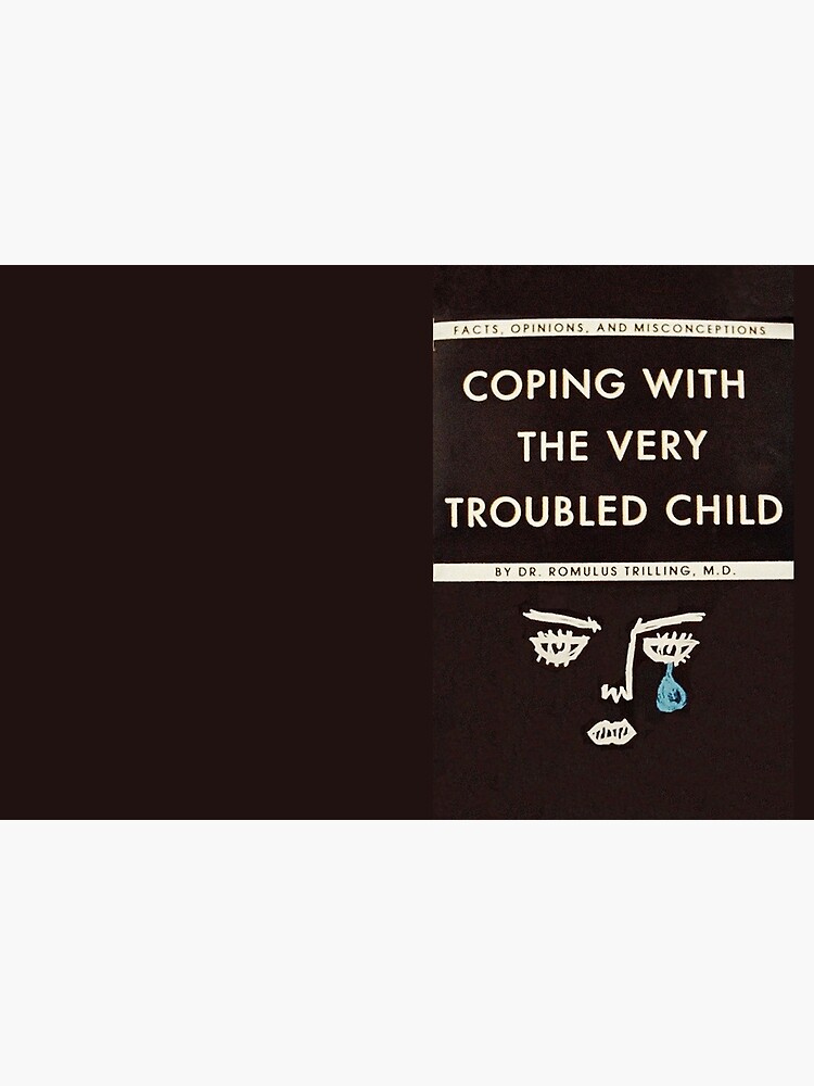 Coping with the Very Troubled Child by whatarefrogs