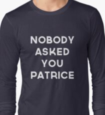 Nobody Asked You Patrice Long Sleeve T-Shirt