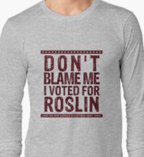 Don't blame me, I voted for Roslin Long Sleeve T-Shirt