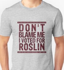 Don't blame me, I voted for Roslin Unisex T-Shirt