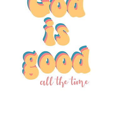 Artwork thumbnail, God is good all the time! by katie-erickson