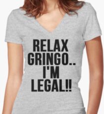 RELAX GRINGO...I'M LEGAL!! Women's Fitted V-Neck T-Shirt