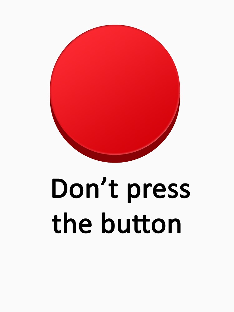 "Don't press the button" Tshirt by Asganafer Redbubble