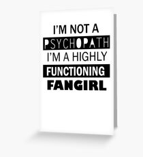 I'm a Highly Functioning Fangirl Greeting Card