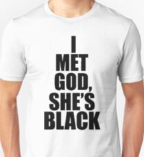 I Met God … She's Black Unisex T-Shirt