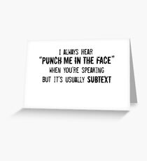 I Always Hear "Punch Me in the Face" Greeting Card