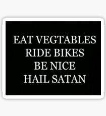 "EAT VEGTABLES RIDE BIKES BE NICE HAIL SATAN" Sticker