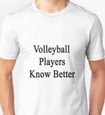 Volleyball Players Know Better Unisex T-Shirt