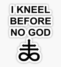 I Kneel Before No God Sticker