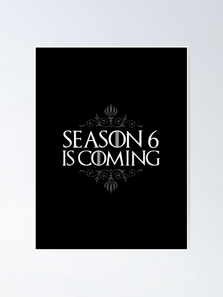 Season 6 Is Coming Game Of Thrones Poster By Baridesign Redbubble