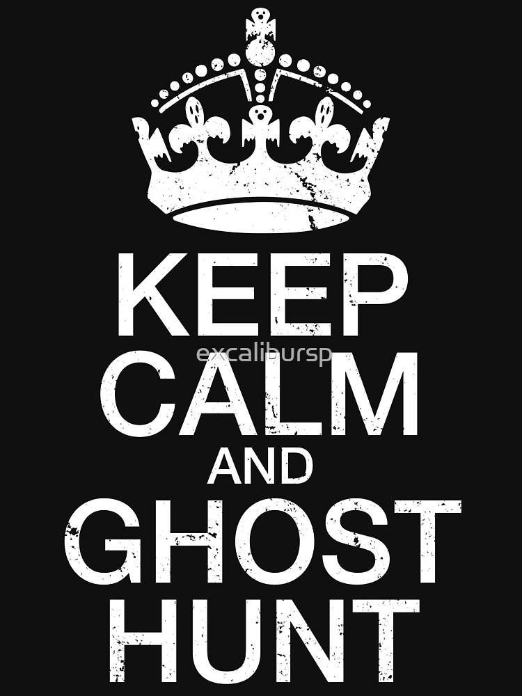 Keep Calm and Ghost Hunt by excalibursp