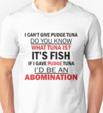 I Can't Give Pudge Tuna Unisex T-Shirt