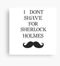 I don't shave for Sherlock Canvas Print