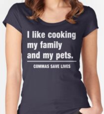 I look cooking my family and my pets. Commas save lives Women's Fitted Scoop T-Shirt