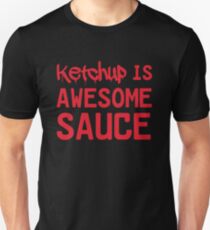 Ketchup is awesome sauce Unisex T-Shirt