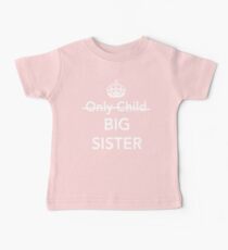 Only Child. Nope. Big Sister Baby T-Shirt